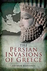 Book cover of The Persian Invasions of Greece by Arthur Keaveney