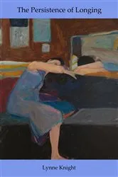 Book cover of The Persistence of Longing by Lynne Knight