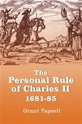 Book cover of The Personal Rule of Charles II, 1681-85 by Grant Tapsell