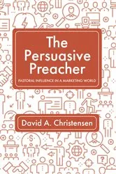 Book cover of The Persuasive Preacher by David A. Christensen