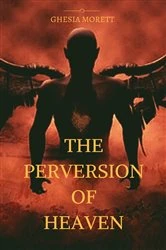 Book cover of The Perversion Of Heaven by ghesia morett