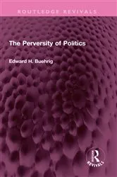 Book cover of The Perversity of Politics by Edward H. Buehrig