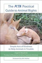 Book cover of The PETA Practical Guide to Animal Rights by Ingrid Newkirk