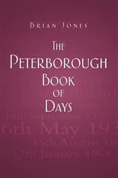 Book cover of The Peterborough Book of Days by Brian Jones