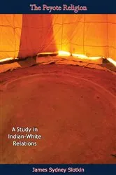 Book cover of The Peyote Religion by James Sydney Slotkin