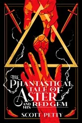 Book cover of The Phantastical Tale of Aster And His Red Gem by Scott Petty