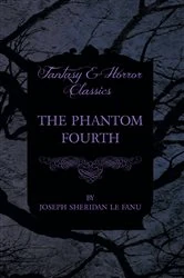 Book cover of The Phantom Fourth by Joseph Sheridan le Fanu