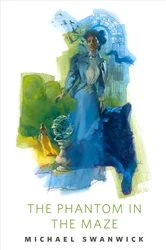Book cover of The Phantom in the Maze by Michael Swanwick