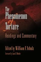 Book cover of The Phenomenon of Torture by William F. Schulz