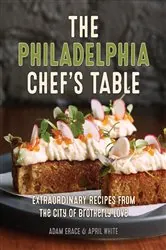 Book cover of The Philadelphia Chef's Table (2nd ed.) by Adam Erace