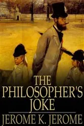 Book cover of The Philosopher's Joke by Jerome K. Jerome