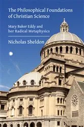 Book cover of The Philosophical Foundations of Christian Science by Nicholas Sheldon