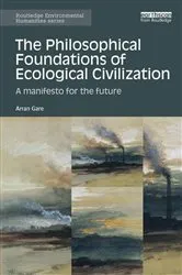 Book cover of The Philosophical Foundations of Ecological Civilization by Arran Gare