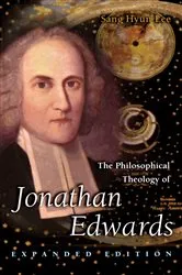 Book cover of The Philosophical Theology of Jonathan Edwards by Sang Hyun Lee