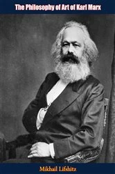 Book cover of The Philosophy of Art of Karl Marx by Mikhail Lifshitz