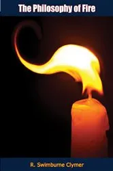 Book cover of The Philosophy of Fire by R. Swimburne Clymer