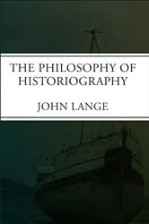 Book cover of The Philosophy of Historiography by John Lange