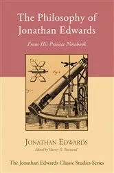 Book cover of The Philosophy of Jonathan Edwards by Jonathan Edwards