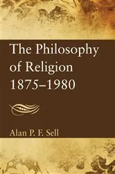 Book cover of The Philosophy of Religion 1875–1980 by Alan P.F. Sell