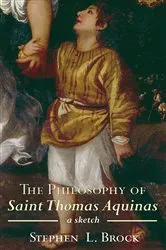 Book cover of The Philosophy of Saint Thomas Aquinas by Stephen L. Brock