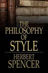 Book cover of The Philosophy of Style by Herbert Spencer