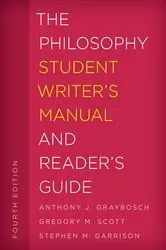 Book cover of The Philosophy Student Writer's Manual and Reader's Guide (4th ed.) by Anthony J. Graybosch