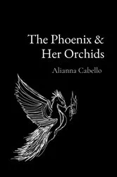 Book cover of The Phoenix & Her Orchids by Alianna L Cabello