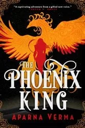 Book cover of The Phoenix King by Aparna Verma