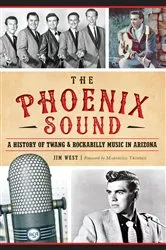 Book cover of The Phoenix Sound: A History of Twang and Rockabilly Music in Arizona by Jim West