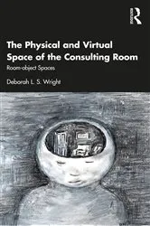 Book cover of The Physical and Virtual Space of the Consulting Room by Deborah Wright