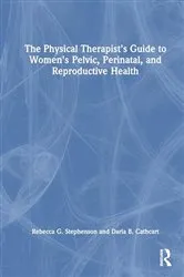 Book cover of The Physical Therapist’s Guide to Women's Pelvic, Perinatal, and Reproductive Health by Rebecca G. Stephenson