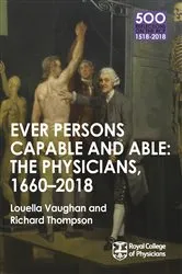 Book cover of The Physicians 1660-2018: Ever Persons Capable and Able by Louella Vaughan
