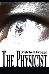 Book cover of The Physicist by Mitchell Frogge
