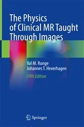 Book cover of The Physics of Clinical MR Taught Through Images (5th ed.) by Val M. Runge