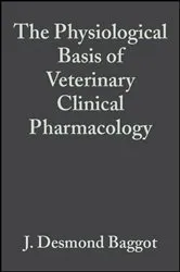 Book cover of The Physiological Basis of Veterinary Clinical Pharmacology by J. Desmond Baggot