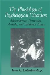 Book cover of The Physiology of Psychological Disorders by James G. Hollandsworth Jr.
