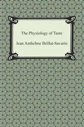Book cover of The Physiology of Taste by Jean Anthelme Brillat-Savarin