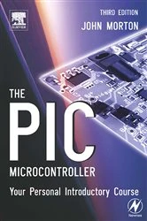 Book cover of The PIC Microcontroller: Your Personal Introductory Course (3rd ed.) by John Morton