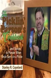 Book cover of The Picklin' Parson's Cookbook...and Stories to Ponder When Uncle Sam's in a Pickle by Copeland, Stanley, R