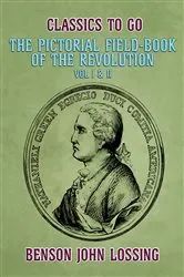 Book cover of The Pictorial Field-Book of the Revolution, Vol I & II by Benson John Lossing