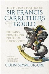 Book cover of The picture politics of Sir Francis Carruthers Gould by Colin Seymour-Ure
