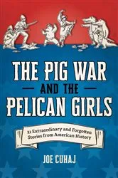 Book cover of The Pig War and the Pelican Girls by Joe Cuhaj