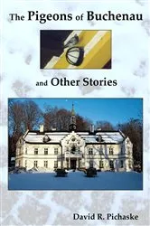 Book cover of The Pigeons of Buchenau and Other Stories by David R. Pichaske