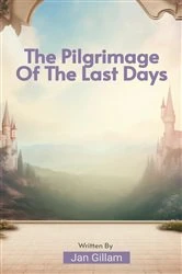 Book cover of The Pilgrimage Of The Last Days by Jan Gillam