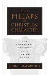 Book cover of The Pillars of Christian Character by John MacArthur