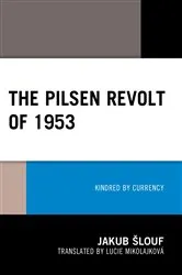 Book cover of The Pilsen Revolt of 1953 by Jakub Šlouf
