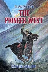 Book cover of The Pioneer West by Hamlin Garland