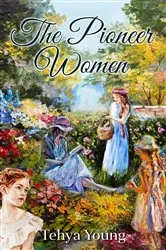 Book cover of The Pioneer Women by Young, Tehya, R.