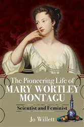 Book cover of The Pioneering Life of Mary Wortley Montagu by Jo Willett