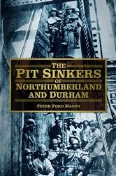 Book cover of The Pit Sinkers of Northumberland and Durham by Peter Ford Mason